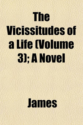 Book cover for The Vicissitudes of a Life (Volume 3); A Novel