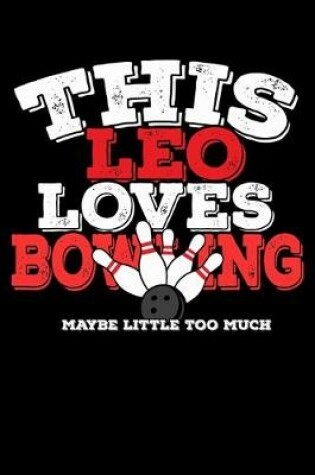 Cover of This Leo Loves Bowling Maybe Little Too Much Notebook