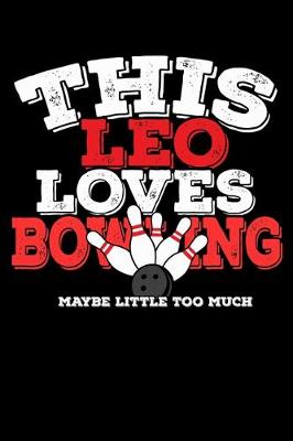 Book cover for This Leo Loves Bowling Maybe Little Too Much Notebook