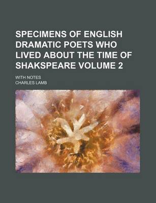 Book cover for Specimens of English Dramatic Poets Who Lived about the Time of Shakspeare Volume 2; With Notes