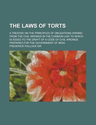 Book cover for The Laws of Torts; A Treatise on the Principles of Obligations Arising from the Civil Wrongs in the Common Law