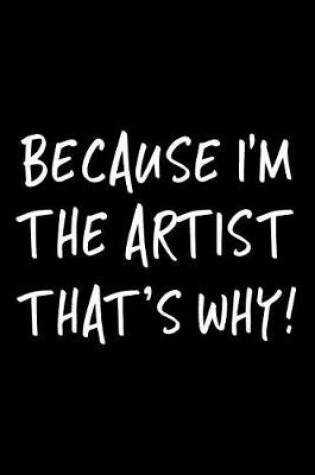 Cover of Because I'm the Artist That's Why!