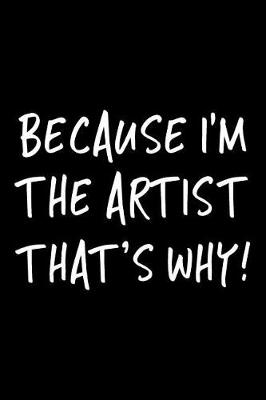 Cover of Because I'm the Artist That's Why!