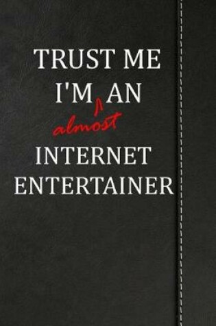 Cover of Trust Me I'm almost an Internet Entertainer