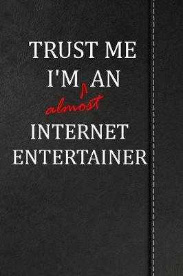 Book cover for Trust Me I'm almost an Internet Entertainer