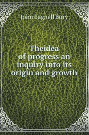 Cover of Theidea of progress an inquiry into its origin and growth