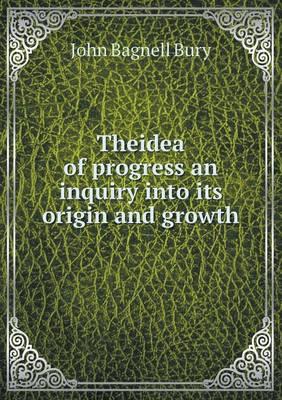 Book cover for Theidea of progress an inquiry into its origin and growth