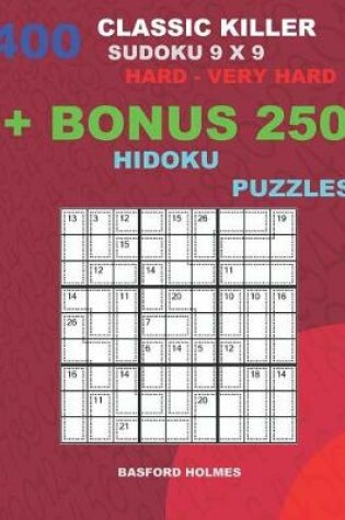 Cover of 400 classic Killer sudoku 9 x 9 HARD - VERY HARD + BONUS 250 Hidoku puzzles