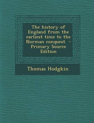 Book cover for The History of England from the Earliest Time to the Norman Conquest - Primary Source Edition