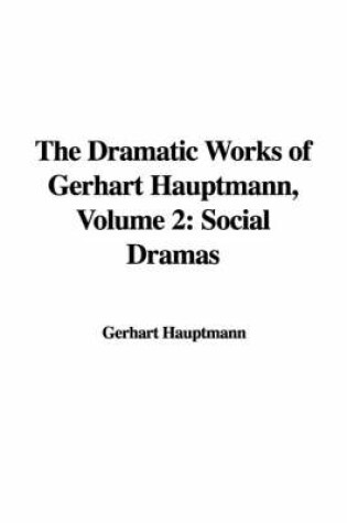 Cover of The Dramatic Works of Gerhart Hauptmann, Volume 2