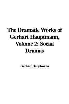 Book cover for The Dramatic Works of Gerhart Hauptmann, Volume 2