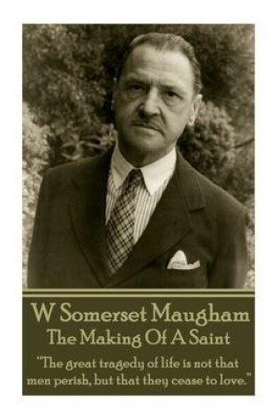 Cover of W. Somerset Maugham - The Making Of A Saint