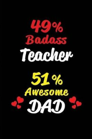 Cover of 49% Badass Teacher 51% Awesome Dad
