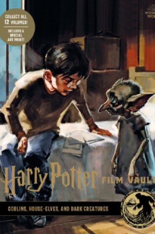 Cover of Harry Potter: The Film Vault - Volume 9: Goblins, House-Elves, and Dark Creatures