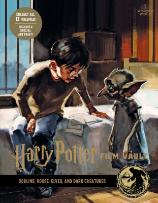Book cover for Harry Potter: The Film Vault - Volume 9: Goblins, House-Elves, and Dark Creatures
