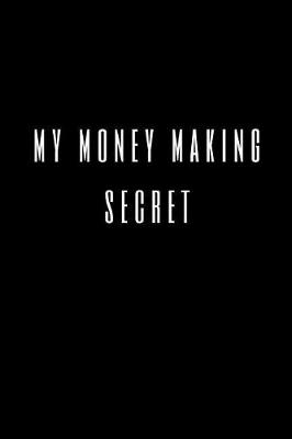 Book cover for My Money Making Secret