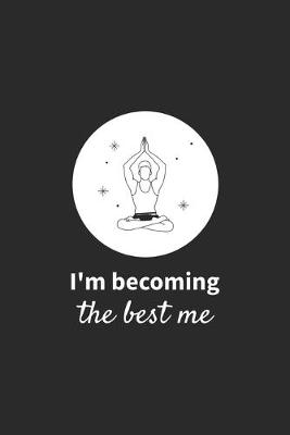 Book cover for I'm Becoming The Best Me - Yoga Notebook