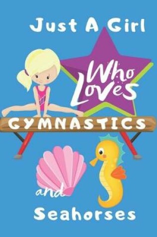 Cover of Just a Girl Who Loves Gymnastics and Seahorses