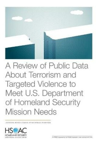 Cover of A Review of Public Data about Terrorism and Targeted Violence to Meet U.S. Department of Homeland Security Mission Needs