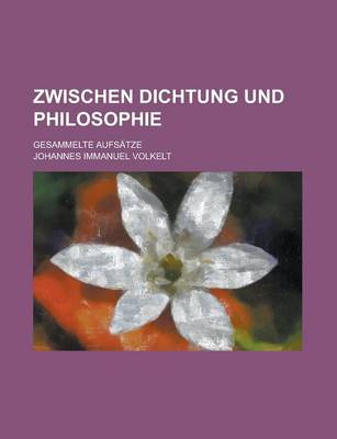 Book cover for Zwischen Dichtung Und Philosophie; Gesammelte Aufsatze