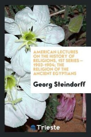 Cover of American Lectures on the History of Religions, 1st Series - 1903-1904; The Religion of the Ancient Egyptians