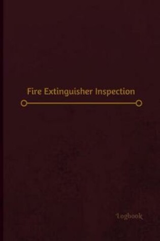 Cover of Fire Extinguisher Inspection Log (Logbook, Journal - 120 pages, 6 x 9 inches)
