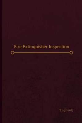 Book cover for Fire Extinguisher Inspection Log (Logbook, Journal - 120 pages, 6 x 9 inches)