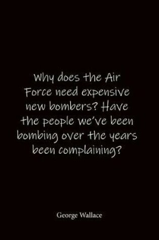 Cover of Why does the Air Force need expensive new bombers? Have the people we've been bombing over the years been complaining? George Wallace