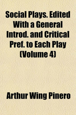 Cover of Social Plays. Edited with a General Introd. and Critical Pref. to Each Play (Volume 4)