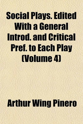 Book cover for Social Plays. Edited with a General Introd. and Critical Pref. to Each Play (Volume 4)