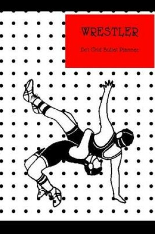 Cover of Wrestler Dot Grid Bullet Planner