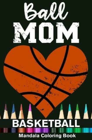 Cover of Ball Mom Basketball Mandala Coloring Book