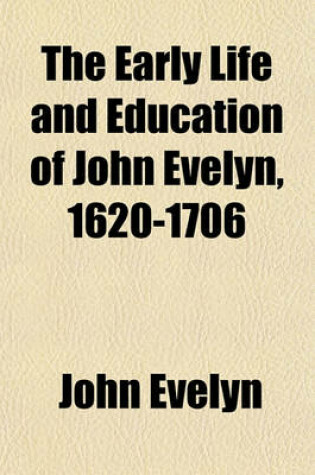 Cover of The Early Life and Education of John Evelyn, 1620-1706