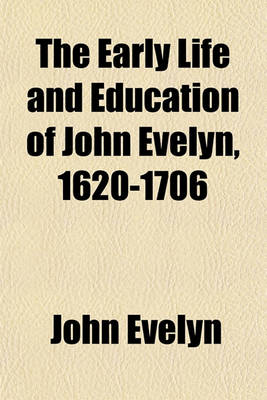 Book cover for The Early Life and Education of John Evelyn, 1620-1706