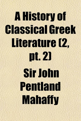 Book cover for A History of Classical Greek Literature (Volume 2, PT. 2)