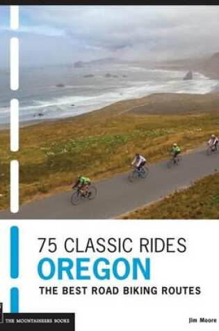 Cover of 75 Classic Rides Oregon: The Best Road Biking Routes