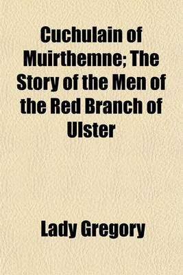 Book cover for Cuchulain of Muirthemne; The Story of the Men of the Red Branch of Ulster