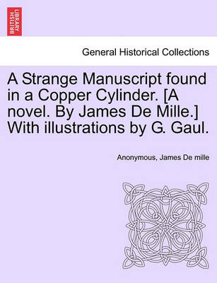 Book cover for A Strange Manuscript Found in a Copper Cylinder. [A Novel. by James de Mille.] with Illustrations by G. Gaul.