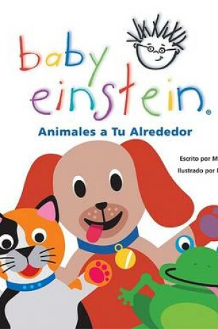 Cover of Baby Einstein: Animales a Tu Alrededor