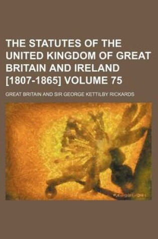 Cover of The Statutes of the United Kingdom of Great Britain and Ireland [1807-1865] Volume 75