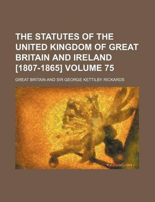 Book cover for The Statutes of the United Kingdom of Great Britain and Ireland [1807-1865] Volume 75