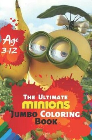 Cover of The Ultimate Minion Jumbo Coloring Book Age 3-12