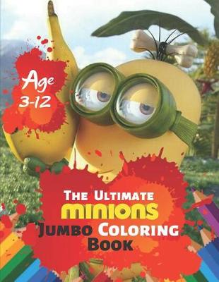 Book cover for The Ultimate Minion Jumbo Coloring Book Age 3-12