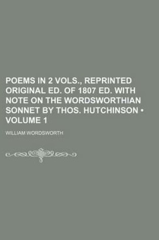 Cover of Poems in 2 Vols., Reprinted Original Ed. of 1807 Ed. with Note on the Wordsworthian Sonnet by Thos. Hutchinson (Volume 1)