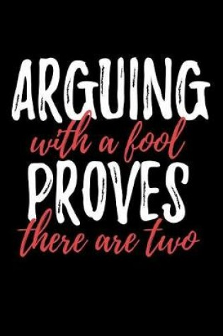 Cover of Arguing With A Fool Proves There Are Two