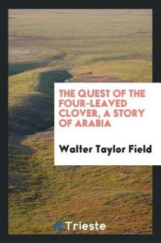 Cover of The Quest of the Four-Leaved Clover, a Story of Arabia