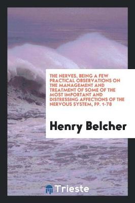 Book cover for The Nerves, Being a Few Practical Observations on the Management and Treatment of Some of the Most Important and Distressing Affections of the Nervous System, Pp. 1-78