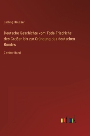 Cover of Deutsche Geschichte vom Tode Friedrichs des Großen bis zur Gründung des deutschen Bundes