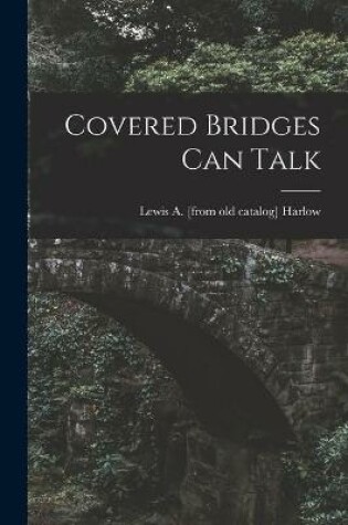 Cover of Covered Bridges Can Talk