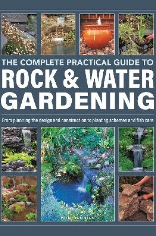 Cover of Rock & Water Gardening, The Complete Practical Guide to